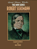 Great Piano Works -- The Mini Series: Robert Schumann Cover Image