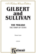The Mikado (The Town of Titipu), A Comic Opera in Two Acts Cover Image