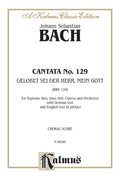 Cantata No. 129 -- Gelobet sei der Herr, mein Gott (Praised Be the Lord, My God) Cover Image