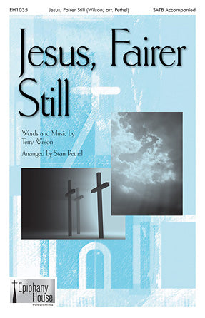 Jesus, Fairer Still (arr. Stan Pethel) Sheet Music Preview