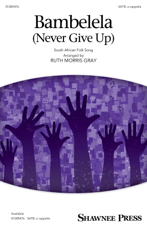 Bambelela (Never Give Up) (arr. Ruth Morris Gray) Sheet Music Preview