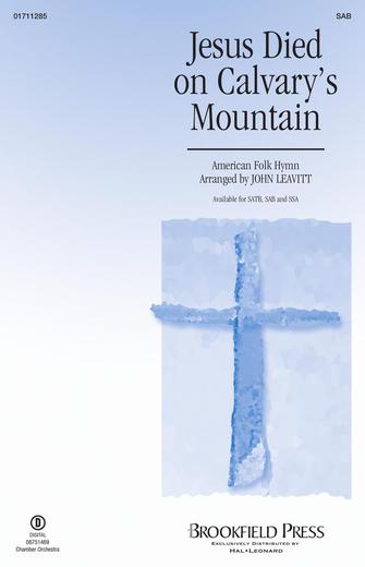 Jesus Died On Calvary's Mountain (arr. John Leavitt) Sheet Music Preview