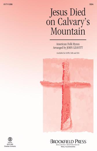Jesus Died On Calvary's Mountain (arr. John Leavitt) Sheet Music Preview