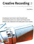 Creative Recording 2: Microphones, Acoustics, Soundproofing & Monitoring (2nd Edition) Cover Image