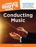 The Complete Idiot's Guide to Conducting Music Cover Image