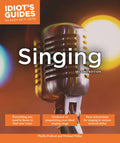 Idiot's Guides As Easy As It Gets: Singing (2nd Edition) Cover Image
